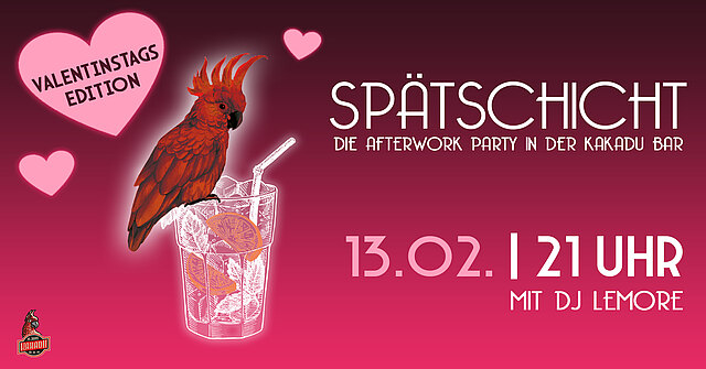 SPÄTSCHICHT - Die Afterwork Party - Valentinstags-Edition