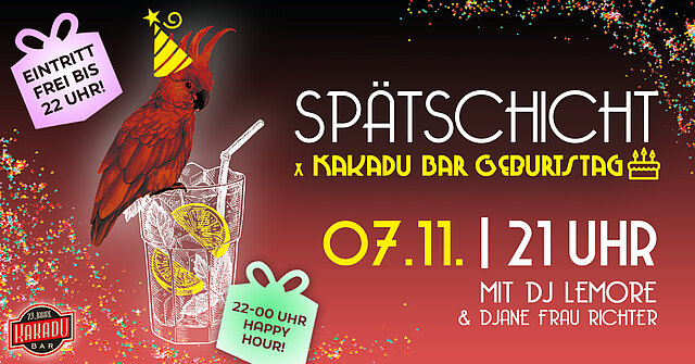 SPÄTSCHICHT x Kakadu Bar Geburtstag